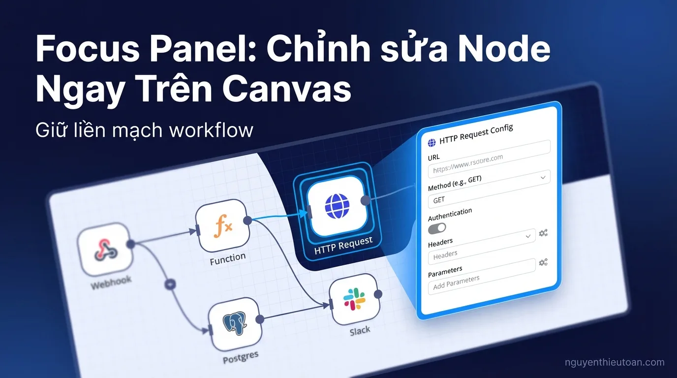 [nguyenthieutoan.com] Focus panel mới trong n8n 2.0 cho phép chỉnh sửa node chi tiết ngay trên canvas mà không cần mở modal riêng biệt, giúp workflow liền mạch và giữ được context